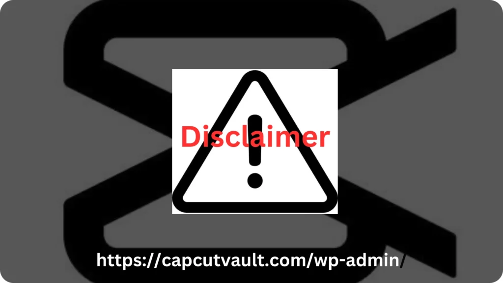 Disclaimer of CapCut MOD APK.